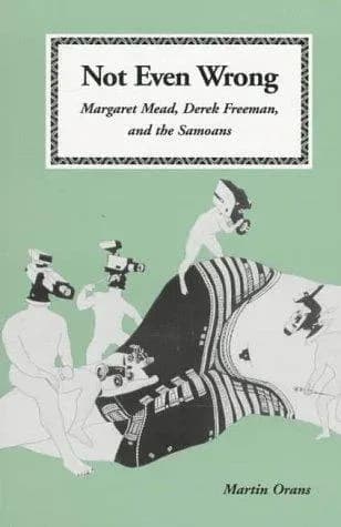 Not Even Wrong: Margaret Mead, Derek Freeman, and the Samoans